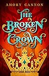 The Broken Crown by Amory Cannon