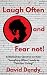 Laugh Often and Fear Not!: ...