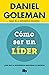 Cómo ser un líder: ¿Por qué la inteligencia emocional sí importa? / What Makes a Leader (Colección Daniel Goleman) (Spanish Edition)