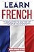 Learn French: The complete learning guide for advanced users to learn French like a pro and be fluent like a native speaker. Includes advanced grammar and exercises and advanced sentences