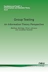 Group Testing: An Information Theory Perspective (Foundations and Trends(r) in Communications and Information)