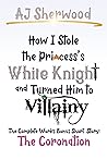 How I Stole The Princess's White Knight and Turned Him to Villainy: The Coronation: The Complete Works Bonus Short Story