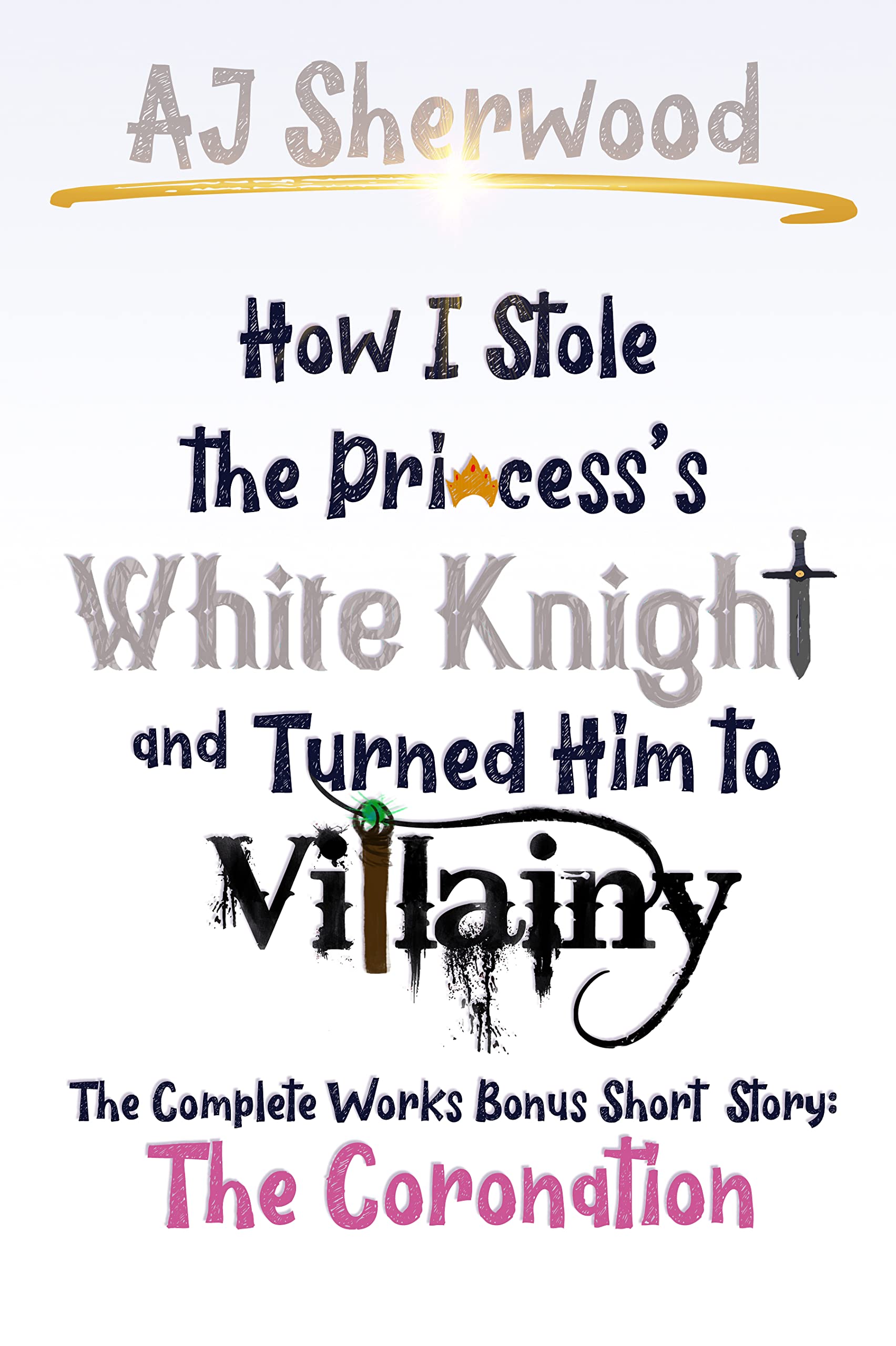 How I Stole The Princess's White Knight and Turned Him to Villainy: The Coronation: The Complete Works Bonus Short Story (Villainy, #6.5)