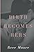 Birth Becomes Hers