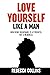 Love Yourself Like A Man: S...
