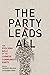 The Party Leads All: The Ev...