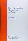 Unitary Representations of Groups, Duals, and Characters (Mathematical Surveys and Monographs)