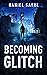 Becoming Glitch: The Powers Were Just The Beginning (The Quantum Parables Book 1)