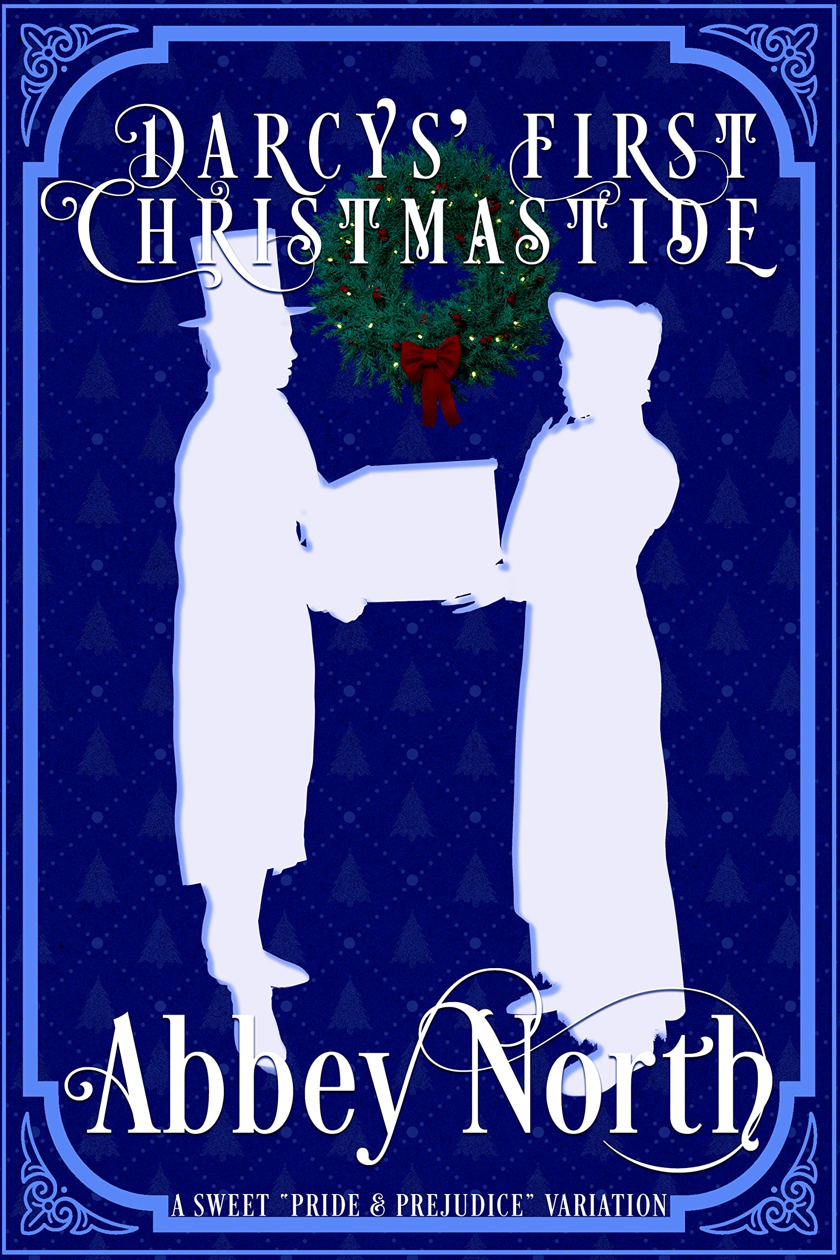 Darcys' First Christmastide: A Sweet Pride & Prejudice Variation (Kindle Edition)
