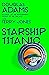Douglas Adams's Starship Titanic: From the Minds Behind The Hitchhiker's Guide to the Galaxy and Monty Python