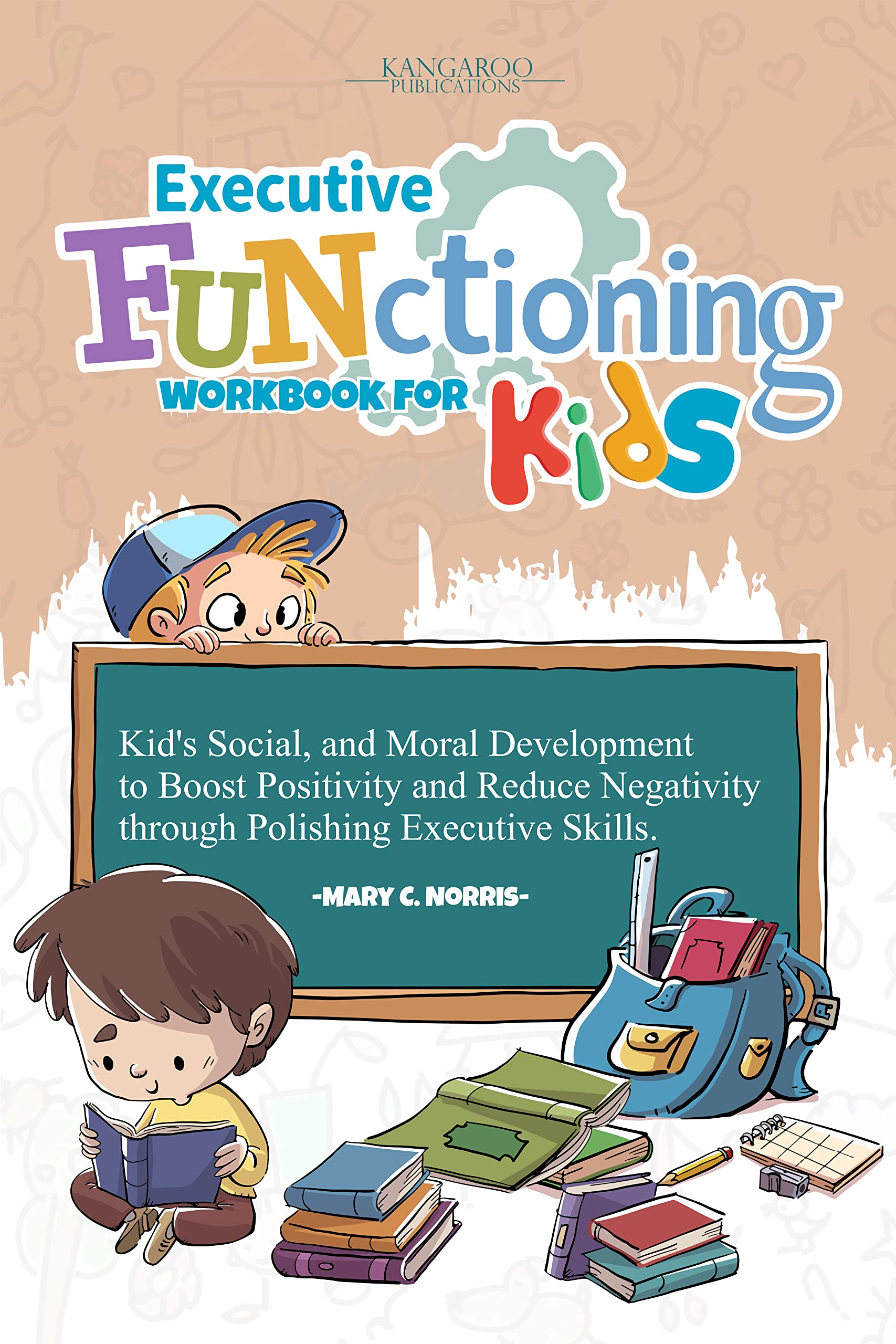 Executive Functioning Workbook For Kids: Kid's Social, and Moral Development to Boost Positivity and Reduce Negativity Through Polishing Executive Skills. (Kindle Edition)
