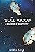 Soul Good: A Collection of ...