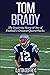 Tom Brady: The Inspiring Story of One of Football's Greatest Quarterbacks (Football Biography Books)