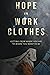 Hope in Work Clothes: Getting From Where You Are to Where You Want to Be