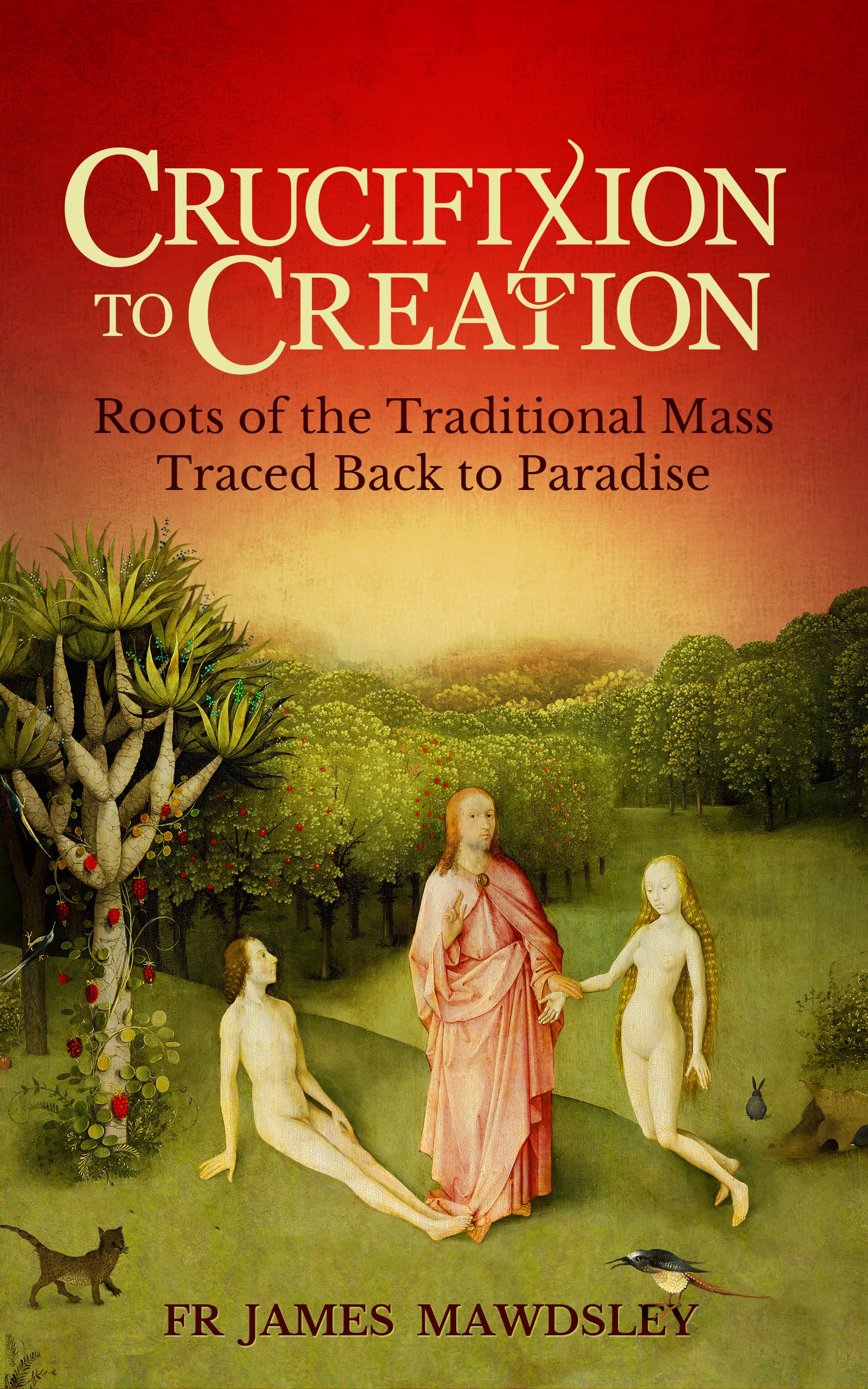 Crucifixion to Creation: Roots of the Traditional Mass Traced back to Paradise (New Old)