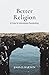 Better Religion: A Primer for Interreligious Peacebuilding