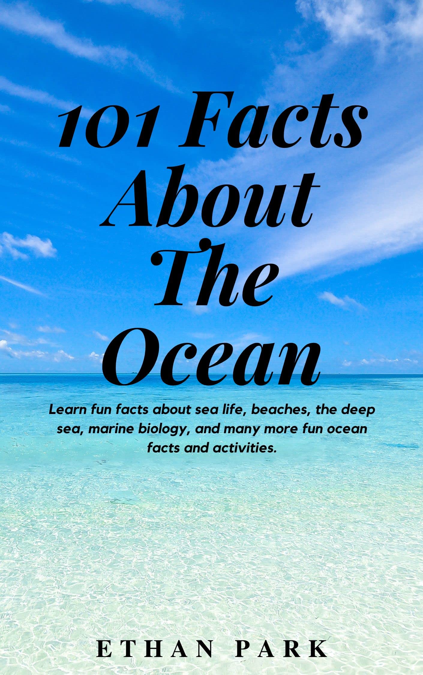 101 Facts About The Ocean: Learn fun facts about sea life, beaches, the deep sea, marine biology, and many more fun ocean facts and activities. (Kindle Edition)