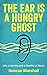 The Ear Is A Hungry Ghost: ...
