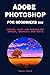 ADOBE PHOTOSHOP FOR BEGINNE...