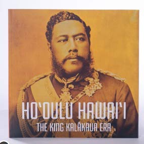 HO’OULU HAWAI’I: THE KING KALAKAUA ERA (Paperback)