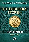 Král cizinec (Lucemburská epopej #1)