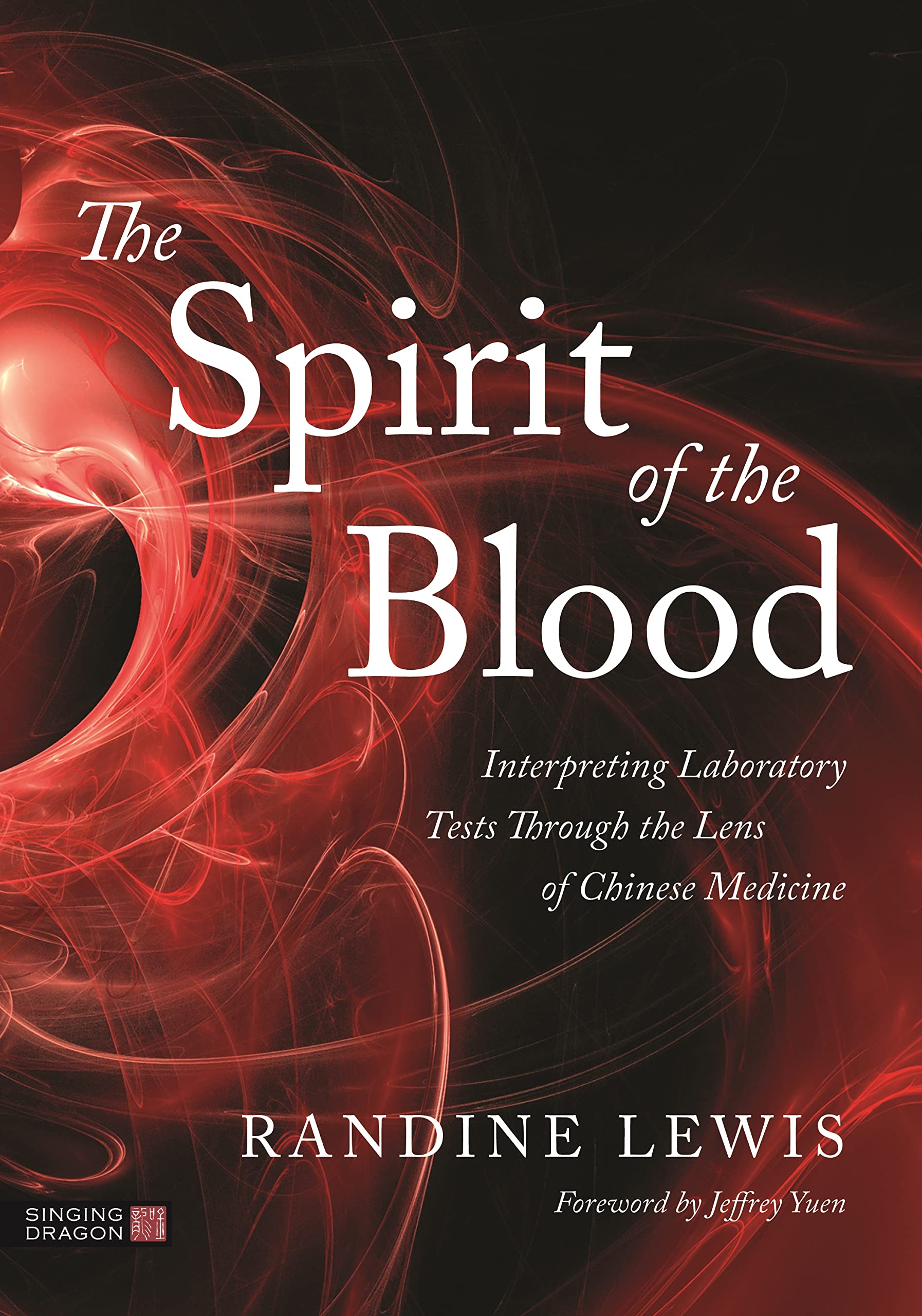 The Spirit of the Blood: Interpreting Laboratory Tests Through the Lens of Chinese Medicine (Kindle Edition)