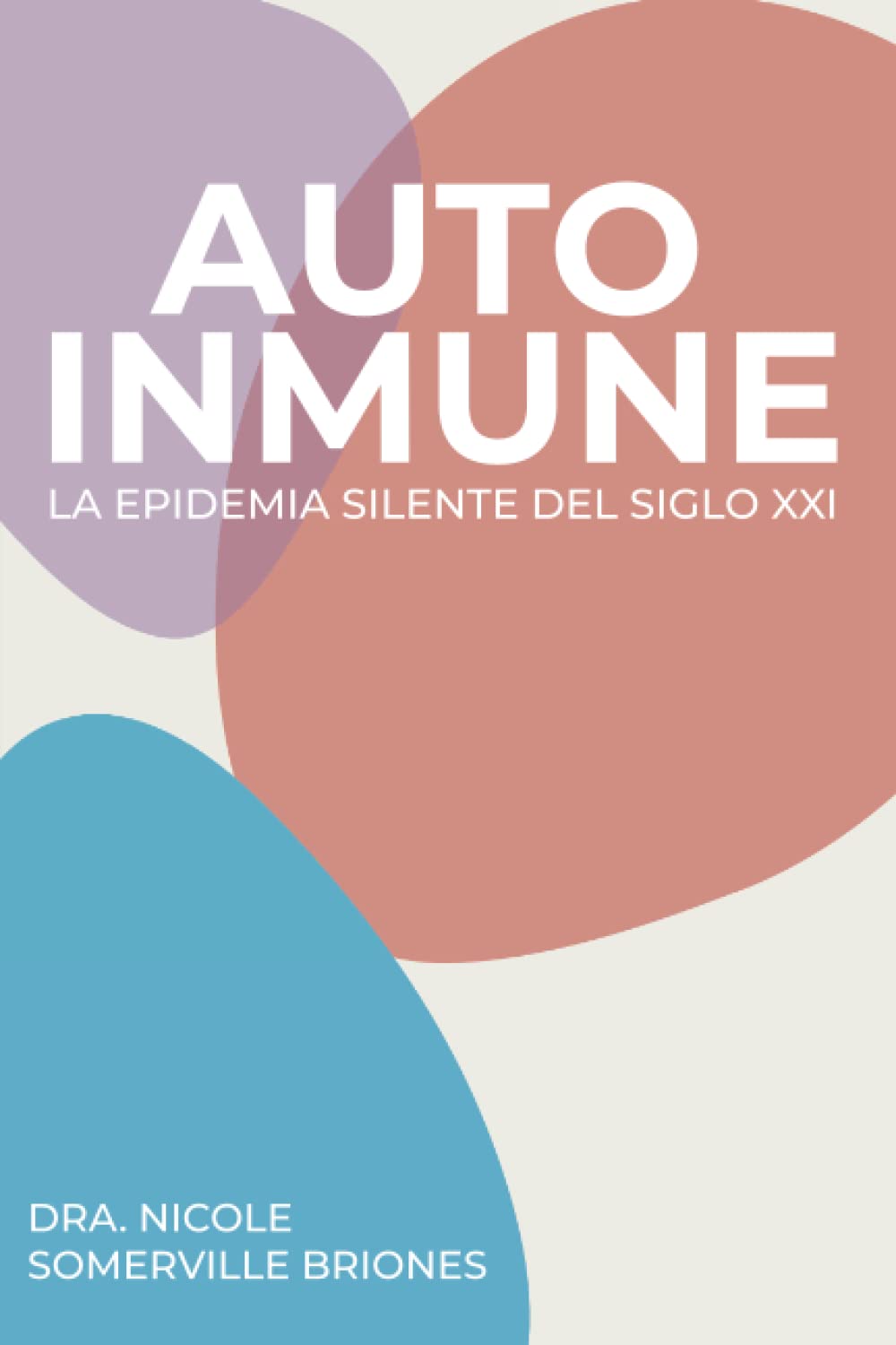 Autoinmune: La epidemia silente del siglo XXI (Spanish Edition)