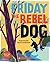 Friday the Rebel Dog
