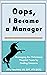 Oops, I Became a Manager: Managing the Veterinary Hospital Team by Finding Unicorns (The Oops Management Series)