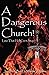A Dangerous Church: Love Th...