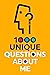 1000 Unique Questions About Me