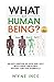 What Is a Human Being? by Wyne Ince