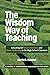 The Wisdom Way of Teaching: Educating for Social Conscience and Inner Awakening in the High School Classroom (Transforming Education for the Future)
