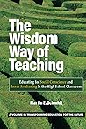 The Wisdom Way of Teaching: Educating for Social Conscience and Inner Awakening in the High School Classroom (Transforming Education for the Future) The Wisdom Way of Teaching: Educating for Social Conscience and Inner Awakening in the High School Classroom (Transforming Education for the Future)