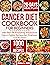 The Cancer Diet Cookbook For Beginners: 1000 Days Of Nourishing Whole-Food Cancer-Fighter Recipes For Treatment And Recovery| With 28-Day Meal Plan