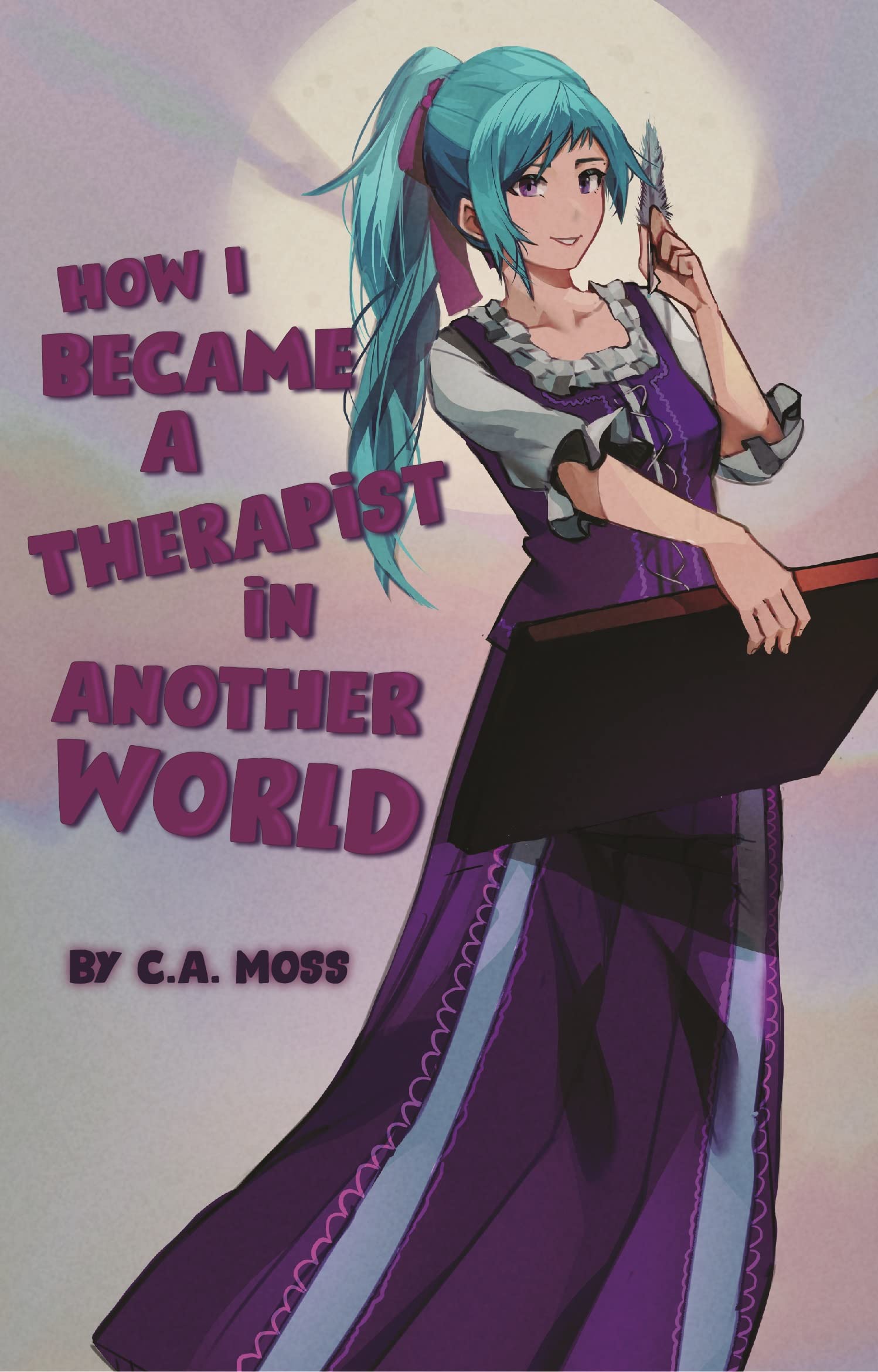 How I Became a Therapist in Another World: A Light Fantasy Novella (Kindle Edition)