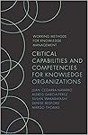 Critical Capabilities and Competencies for Knowledge Organizations (Working Methods for Knowledge Management)