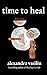 Time to Heal: Poems for Those Who Feel Broken and Lost