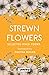 Strewn Flowers by Pavitra Mohan