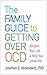 The Family Guide to Getting Over OCD:: Reclaim Your Life and Help Your Loved One