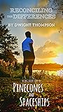 Reconciling the Differences: Pinecones & Spaceships Book Two