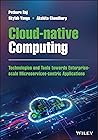 Cloud-native Computing: How to Design, Develop, and Secure Microservices and Event-Driven Applications