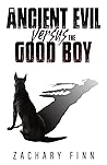 The Ancient Evil Versus The Good Boy by Zachary Finn The Ancient Evil Versus The Good Boy by Zachary Finn