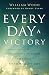 Every Day a Victory: Practical Weapons to Fight, Stand, and Live Free