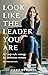 Look Like the Leader You Ar...