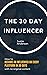 The 30 Day Influencer: How ...