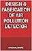 Design & Fabrication of Air Pollution Detector by Harshal Bhore