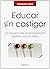 EDUCAR SIN CASTIGAR: Los se...