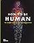 How To Be Human