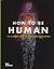 How To Be Human